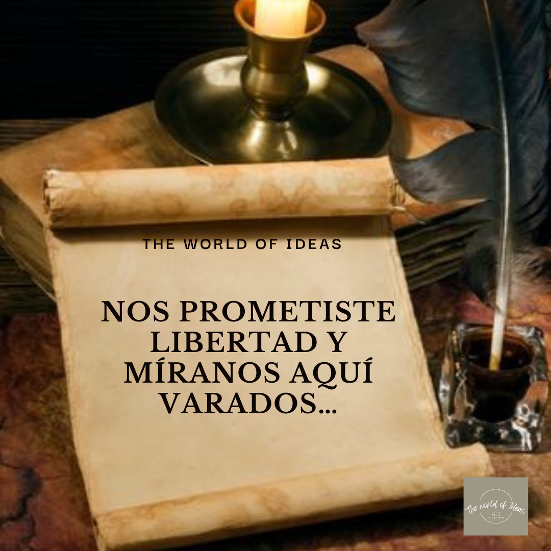 Nos Prometiste Libertad Y Míranos Aquí Varados…