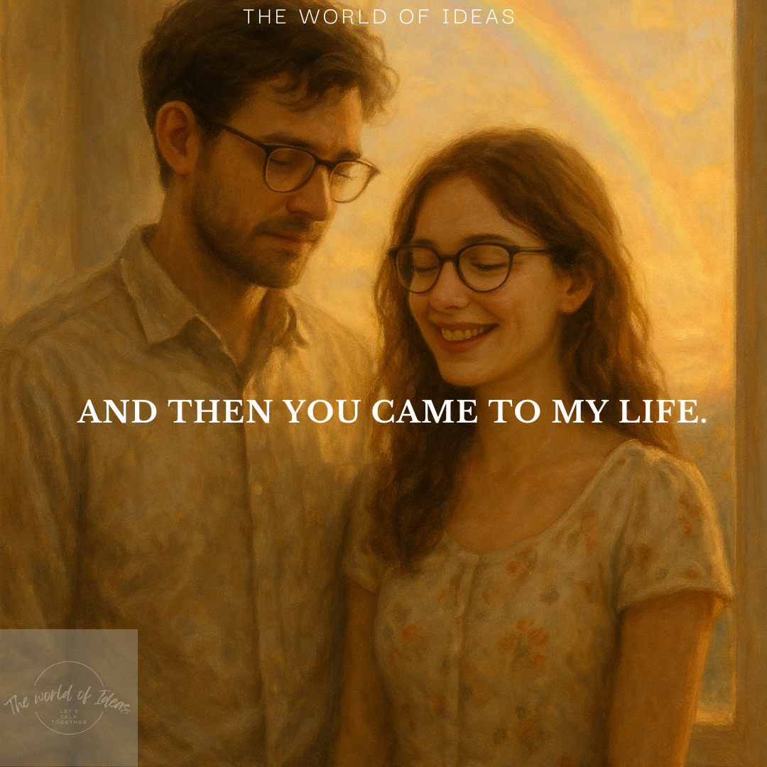 And Then You Came To My Life.